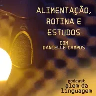 Alimentação, rotina e estudos - com Danielle Campos