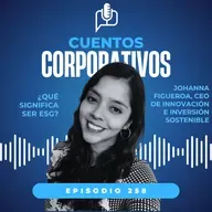 ¿Qué significa ser ESG? Episodio 258
