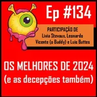 Ep 134 - Os Melhores de 2024 (e as decepções também)