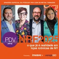 126- NRF 2025: o que já é realidade em lojas icônicas de NY