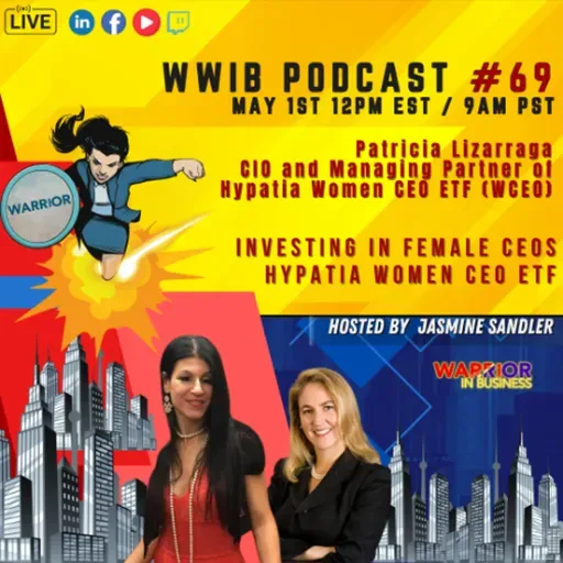 Warrior Women in Business Podcast Episode 69 : Patricia Lizarraga, CIO and Managing Partner of Hypatia Women CEO ETF (WCEO)