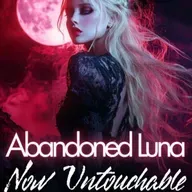 Abandoned Luna: Now Untouchable Chapter 1 Deceptive | Cecilia Moore and Sebastian Black | Kickass Heroine