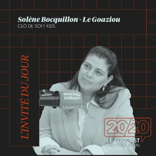 #36 - Il faut valoriser l'apprentissage plus que le résultat ! Solenne Bocquillon - Le Goaziou, CEO de SOFT KIDS