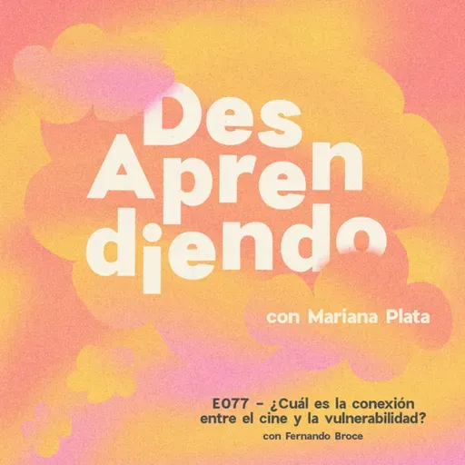 E077 - ¿Cuál es la conexión entre el cine y la vulnerabilidad? con Fernando Broce
