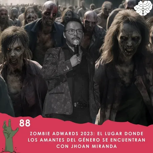 88. Zombie Adwards 2023: El lugar donde los amantes del género se encuentran con Jhoan Miranda