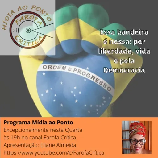 Mídia ao Ponto #69 Essa Bandeira É Nossa: Por Liberdade, Vida e Pela Democracia