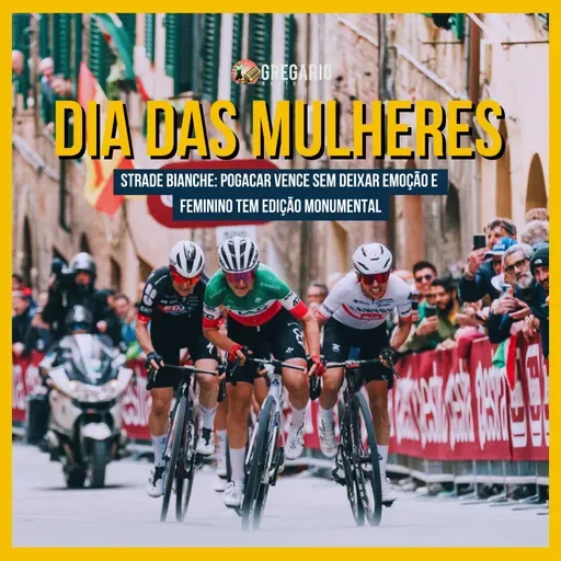 RADIO - Dia das Mulheres! Strade Bianche tem disputa incrível no feminino. Pogi nem deu graça.