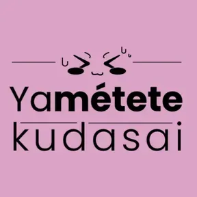 YaMétete Kudasai! Anime Podcast