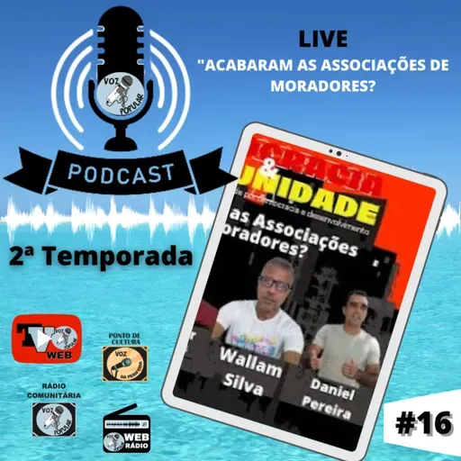 PODCAST VOZ POPULAR - "ACABARAM AS ASSOCIAÇÕES DE MORADORES?"