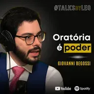 #201: GIOVANNI BEGOSSI, El Professor da Oratória: Comunicação é o Hack da Vida