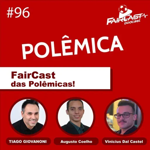 96º FairCast - O FairCast das Polêmicas