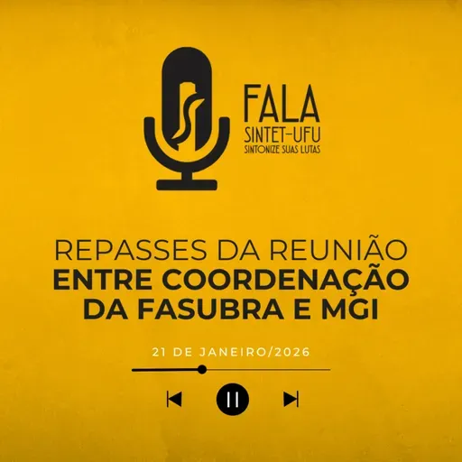 📻 Repasses da reunião entre a Coordenação da FASUBRA e o MGI | 21 de janeiro de 2026 | Fala SINTET-UFU