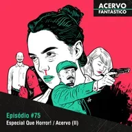 75 - Especial Que Horror! / Acervo Fantástico - Parte II