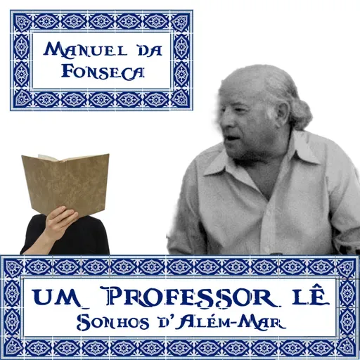 07 - MANUEL DA FONSECA ou A vida é tão pouca e o mundo é tão grande