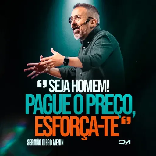 SEJA HOMEM! PAGUE O PREÇO, ESFORÇA-TE