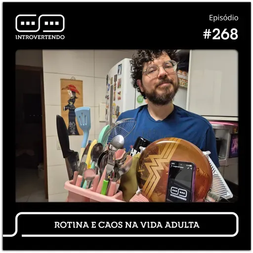 #268 - Rotina e Caos na Vida Adulta