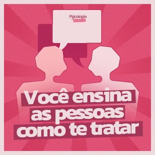 #265 -Você ensina as pessoas a como te tratar (e talvez não perceba)