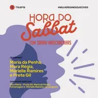 EP19 - Maria da Penha, Mara Régia, Marielle Ramires e Preta Gil