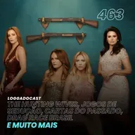 LoGGadoCast 463 - The Hunting Wives, Jogos de Sedução, Cartas do Passado, Drag Race Brasil e muito mais