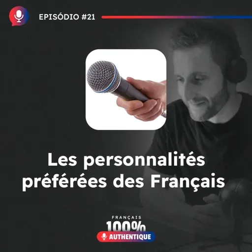 #21 Les personnalités préférées des Français - Podcast 100% Français Authentique