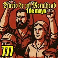 Diario de un Metalhead 777. 1 de mayo, lucha obrera.