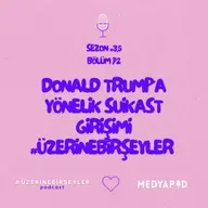 Donald Trump’a Yönelik Suikast Girişimi #ÜzerineBirŞeyler - Bölüm #72