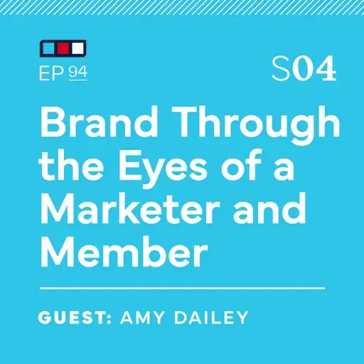 Ep 94: Brand Through the Eyes of a Marketer and Member with Amy Dailey