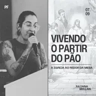 Série: A Igreja ao Redor da Mesa - (Parte II) - Vivendo o Partir do Pão - Juliana Millan
