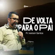 DE VOLTA PARA O PAI | Pr. Iverson Santos