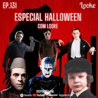 Ep. 131 - Especial de Halloween com Looke