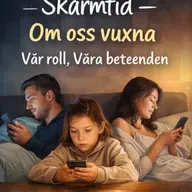 Skärmtid: Om oss vuxna - vår roll, våra beteenden