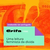 GRIFA 020 – PT-BR: Uma leitura feminista da dívida, com Verónica Gago e Luci Cavallero