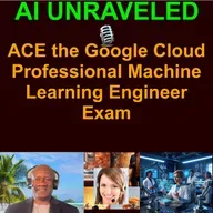 ACE the Google Cloud Professional Machine Learning Engineer Exam