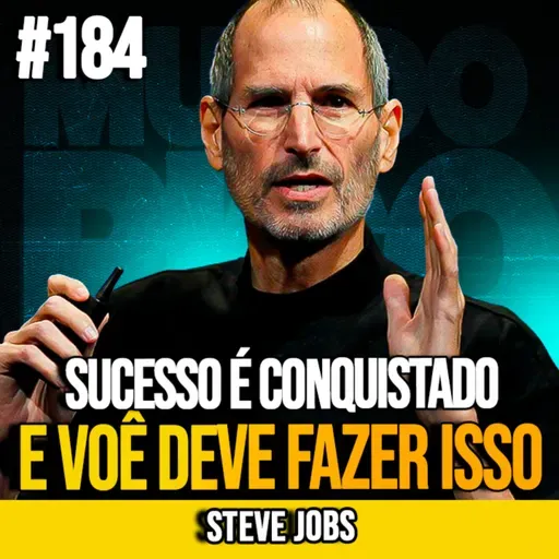 STEVE JOBS | OS 3 NÍVEIS DE SUCESSO QUE TODO EMPREENDEDOR PRECISA DOMINAR | MUNDOMENTAL #184