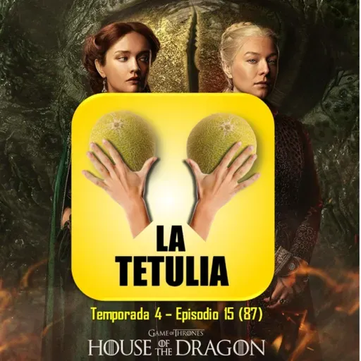 HOUSE OF THE DRAGON – PRIMERA TEMPORADA (Reseña) | LA TETULIA (T4 E15)