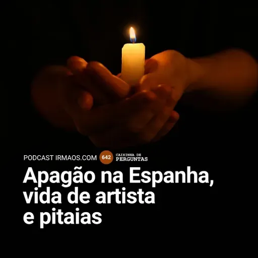 642: Apagão na Espanha, vida de artista e pitaias
