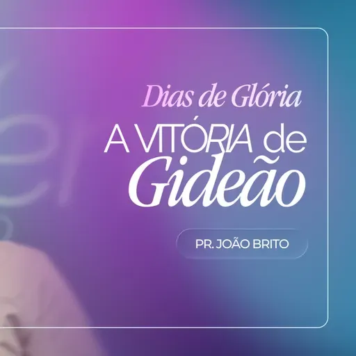 #431 | A Vitória de Gideão | Dias de Glória #3 | Pr. João Brito | 04/01/26