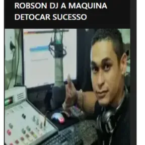 ROBSON DJ A MAQUINA DE TOCAR SUCESSO
