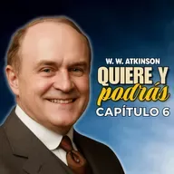 Quiere y podrás - William Walker Atkinson - Capítulo 6