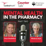 Mental Health in the Pharmacy Part 2 | Cardinal Health™ Counter Talk™ Podcast