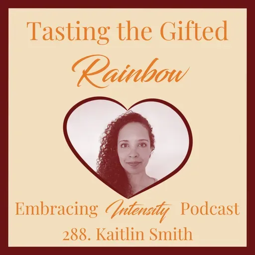 288: Tasting the Gifted Rainbow w/ Kaitlin Smith