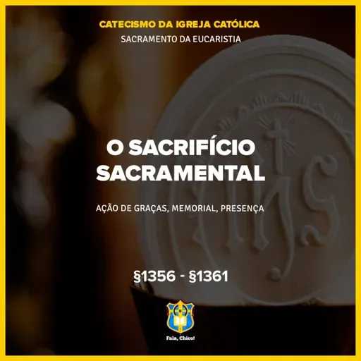 FC!#549 - O sacrifício sacramental - CIC §1356-§1361