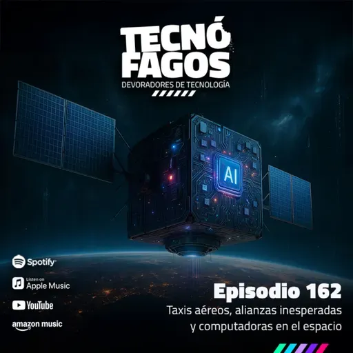 Ep.162: Taxis aéreos, alianzas inesperadas y computadoras en el espacio