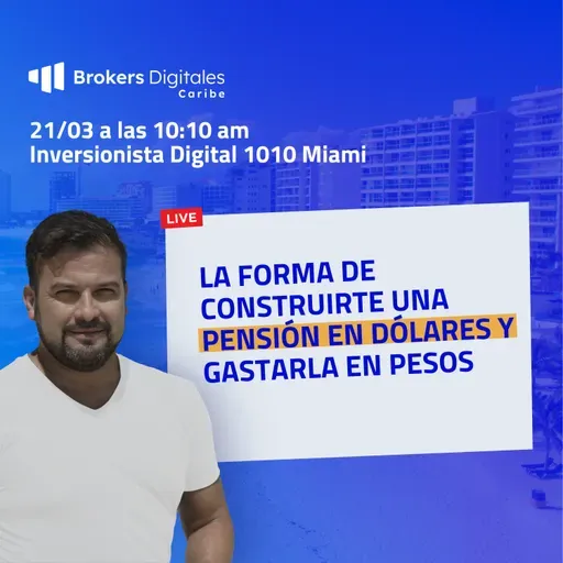 LA FORMA DE CONSTRUIRTE UNA PENSIÓN EN DÓLARES Y GASTARLA EN PESOS