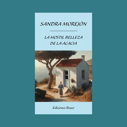 Sandra Morejón Medina - Fragmento del capítulo La mudanza de "La hostil belleza de la acacia" Leído por Sandra Morejón Medina.