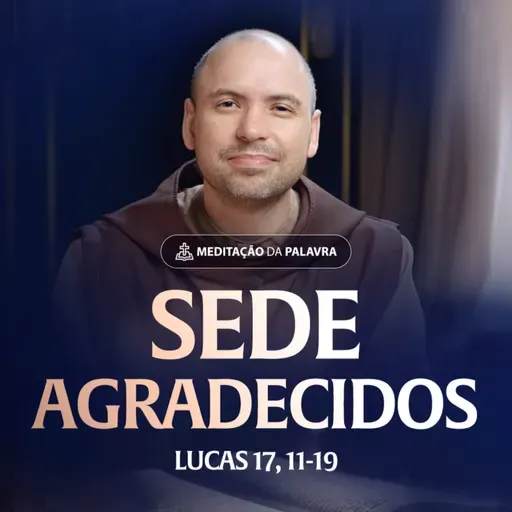 Sede agradecidos | (Lucas 17, 11-19) #2527 | Meditação da Palavra