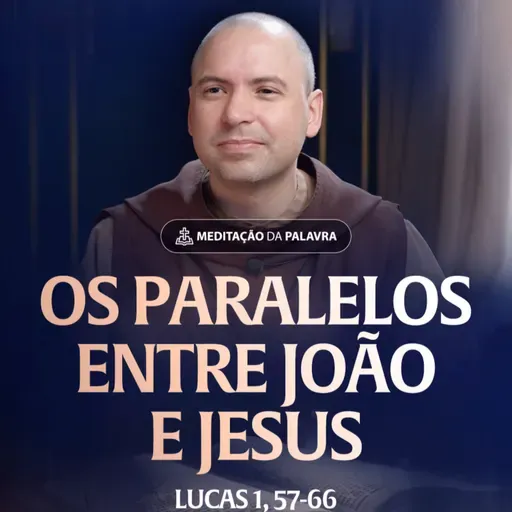Os paralelos entre João e Jesus | (Lucas 1, 57-66) #2568 | Meditação da Palavra
