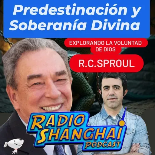 RC Sproul Predestinación y Soberanía Divina 🤯RADIO SHANGHAI #538