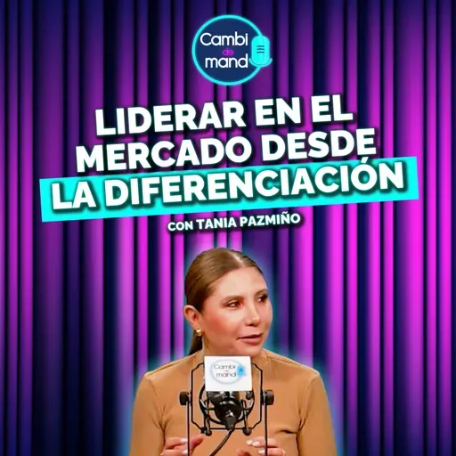 El poder de diferenciarse: la historia de una CEO farmacéutica | Tania Pazmiño | Cdm T2 | Ep 4