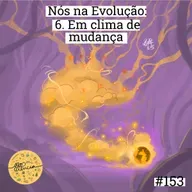 Nós na Evolução | 6. Em clima de mudança